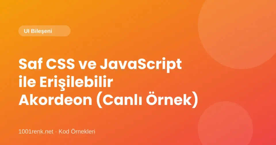 Saf CSS ve JavaScript ile Erişilebilir Akordeon (Canlı Örnek)